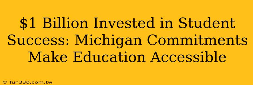 $1 Billion Invested in Student Success: Michigan Commitments Make Education Accessible