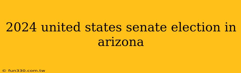 2024 united states senate election in arizona