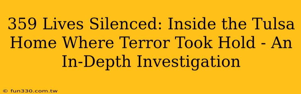 359 Lives Silenced: Inside the Tulsa Home Where Terror Took Hold - An In-Depth Investigation