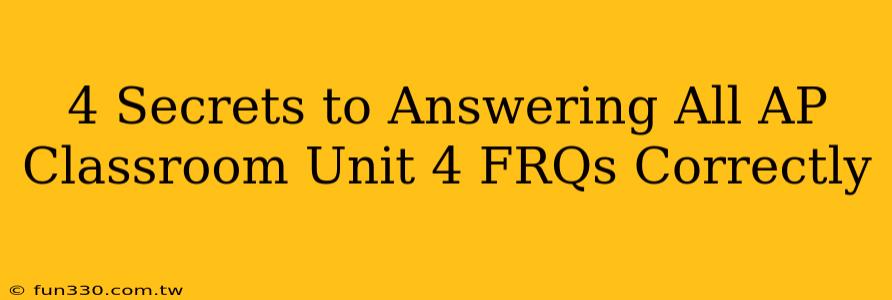 4 Secrets to Answering All AP Classroom Unit 4 FRQs Correctly