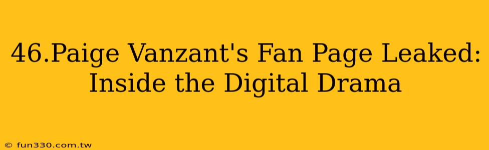 46.Paige Vanzant's Fan Page Leaked: Inside the Digital Drama