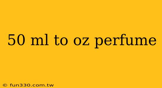 50 ml to oz perfume