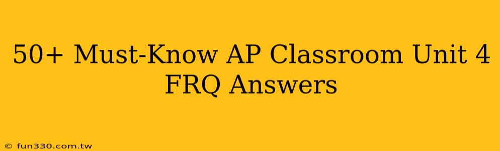 50+ Must-Know AP Classroom Unit 4 FRQ Answers