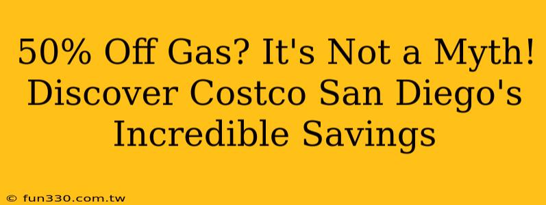 50% Off Gas? It's Not a Myth! Discover Costco San Diego's Incredible Savings