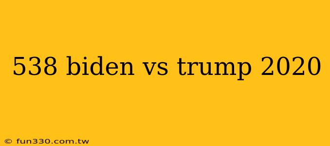 538 biden vs trump 2020