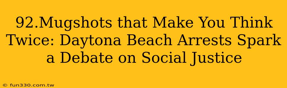 92.Mugshots that Make You Think Twice: Daytona Beach Arrests Spark a Debate on Social Justice