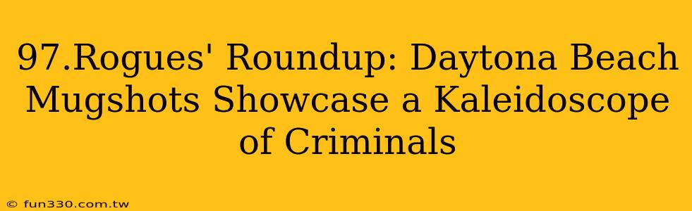 97.Rogues' Roundup: Daytona Beach Mugshots Showcase a Kaleidoscope of Criminals