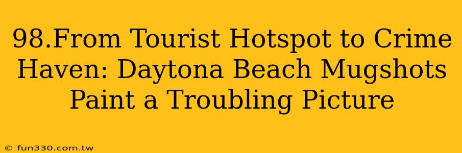 98.From Tourist Hotspot to Crime Haven: Daytona Beach Mugshots Paint a Troubling Picture