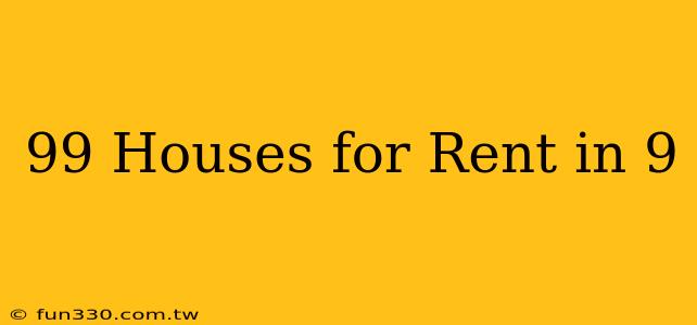 99 Houses for Rent in 9