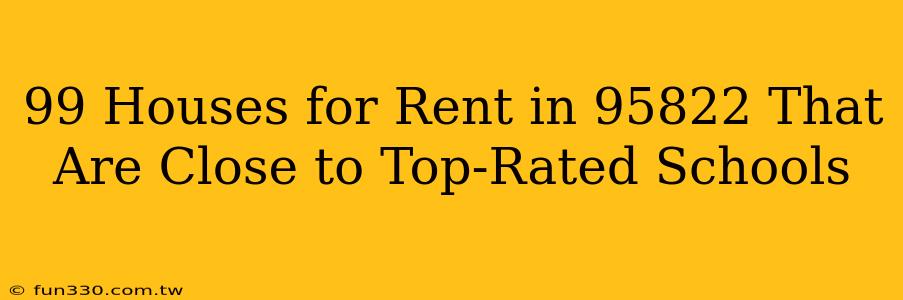 99 Houses for Rent in 95822 That Are Close to Top-Rated Schools