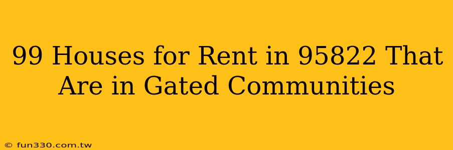 99 Houses for Rent in 95822 That Are in Gated Communities