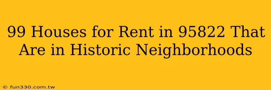 99 Houses for Rent in 95822 That Are in Historic Neighborhoods