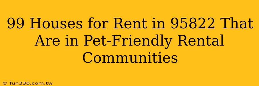 99 Houses for Rent in 95822 That Are in Pet-Friendly Rental Communities