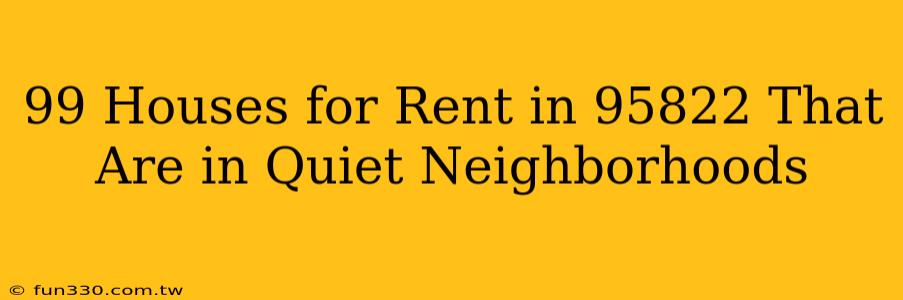 99 Houses for Rent in 95822 That Are in Quiet Neighborhoods