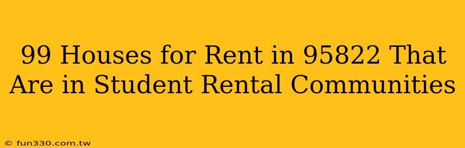 99 Houses for Rent in 95822 That Are in Student Rental Communities