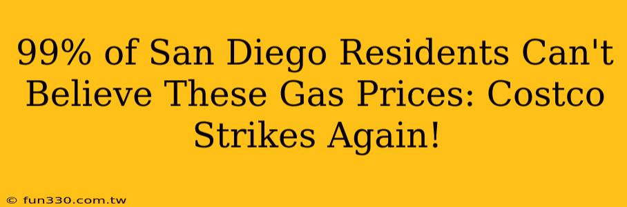 99% of San Diego Residents Can't Believe These Gas Prices: Costco Strikes Again!