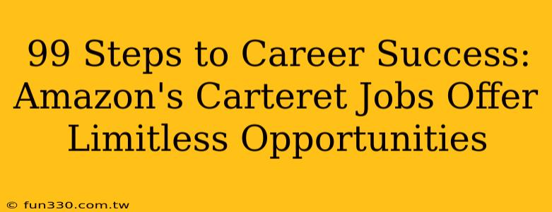 99 Steps to Career Success: Amazon's Carteret Jobs Offer Limitless Opportunities