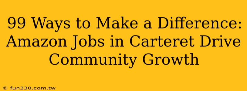 99 Ways to Make a Difference: Amazon Jobs in Carteret Drive Community Growth