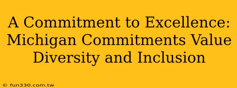 A Commitment to Excellence: Michigan Commitments Value Diversity and Inclusion