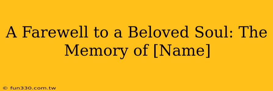 A Farewell to a Beloved Soul: The Memory of [Name]