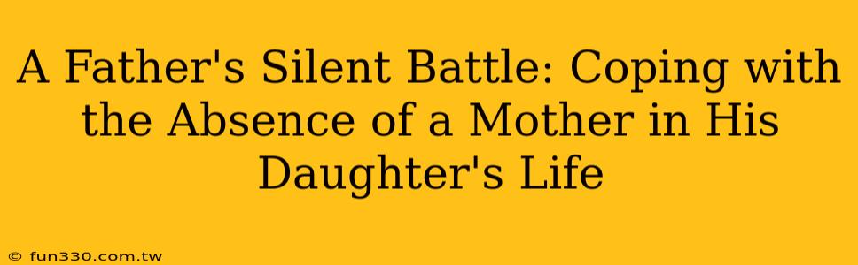 A Father's Silent Battle: Coping with the Absence of a Mother in His Daughter's Life