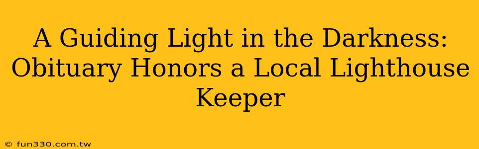 A Guiding Light in the Darkness: Obituary Honors a Local Lighthouse Keeper