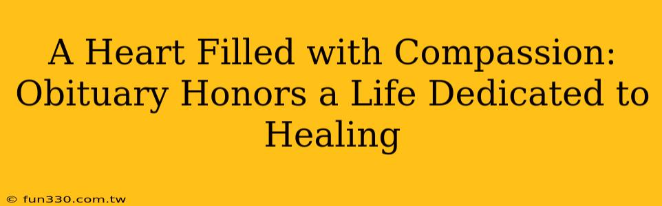 A Heart Filled with Compassion: Obituary Honors a Life Dedicated to Healing