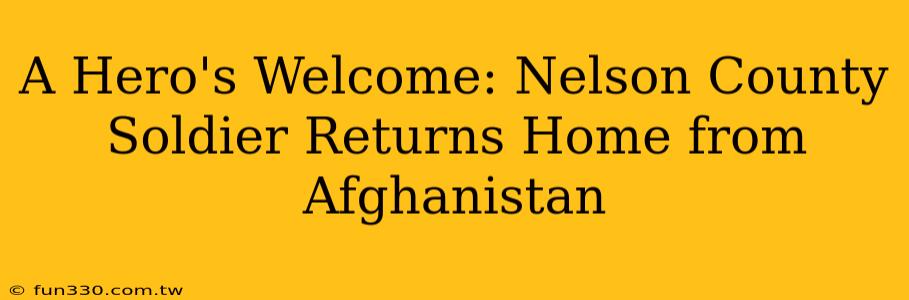 A Hero's Welcome: Nelson County Soldier Returns Home from Afghanistan