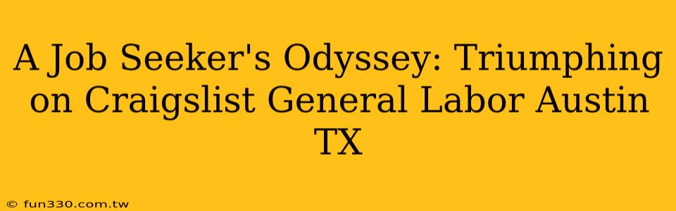 A Job Seeker's Odyssey: Triumphing on Craigslist General Labor Austin TX