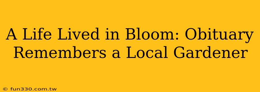 A Life Lived in Bloom: Obituary Remembers a Local Gardener