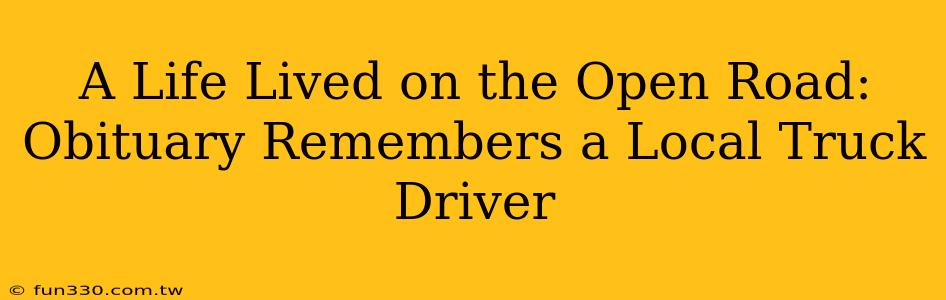 A Life Lived on the Open Road: Obituary Remembers a Local Truck Driver