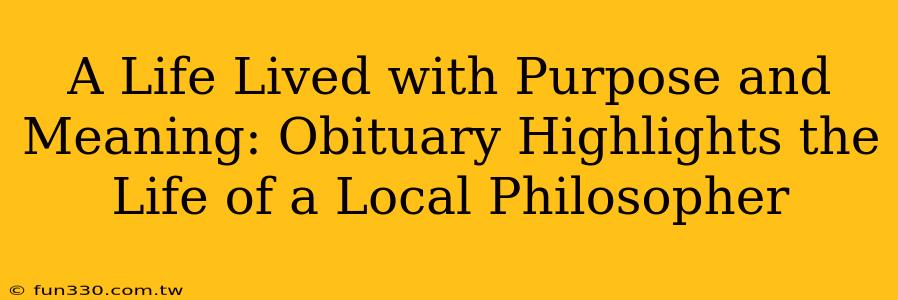 A Life Lived with Purpose and Meaning: Obituary Highlights the Life of a Local Philosopher