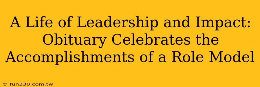 A Life of Leadership and Impact: Obituary Celebrates the Accomplishments of a Role Model