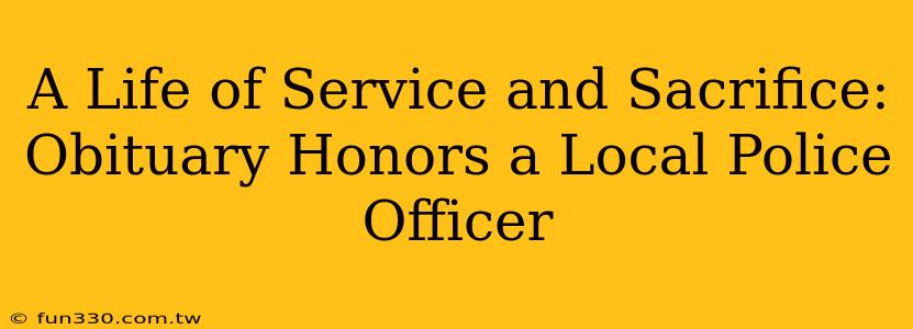 A Life of Service and Sacrifice: Obituary Honors a Local Police Officer