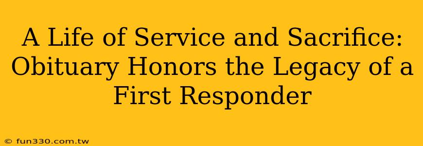 A Life of Service and Sacrifice: Obituary Honors the Legacy of a First Responder