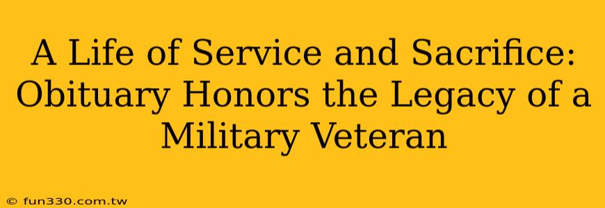 A Life of Service and Sacrifice: Obituary Honors the Legacy of a Military Veteran