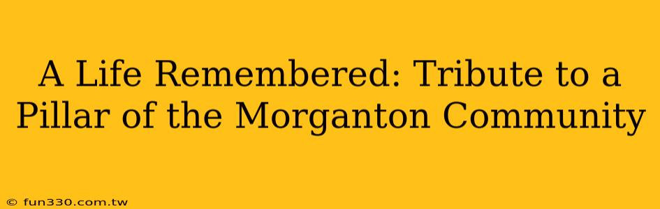 A Life Remembered: Tribute to a Pillar of the Morganton Community