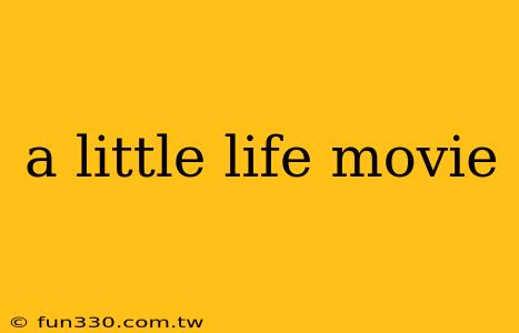 a little life movie