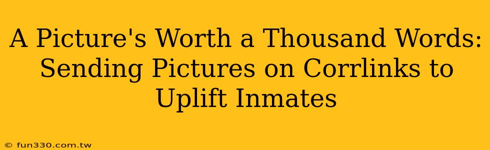 A Picture's Worth a Thousand Words: Sending Pictures on Corrlinks to Uplift Inmates