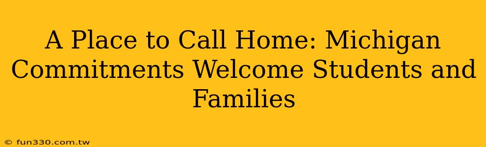 A Place to Call Home: Michigan Commitments Welcome Students and Families