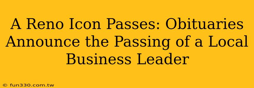 A Reno Icon Passes: Obituaries Announce the Passing of a Local Business Leader