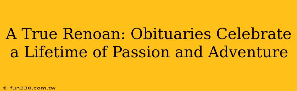 A True Renoan: Obituaries Celebrate a Lifetime of Passion and Adventure