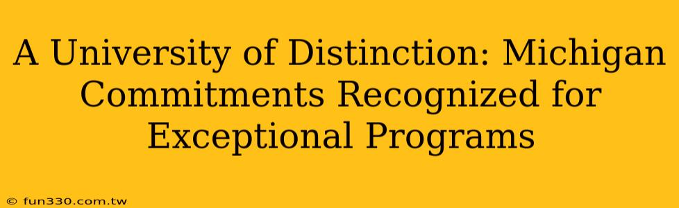 A University of Distinction: Michigan Commitments Recognized for Exceptional Programs