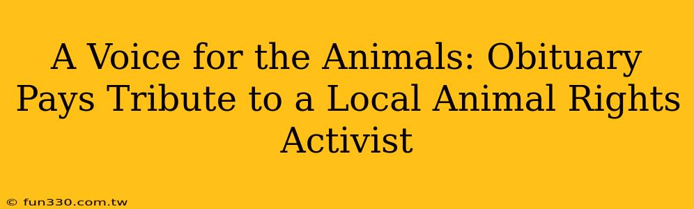 A Voice for the Animals: Obituary Pays Tribute to a Local Animal Rights Activist