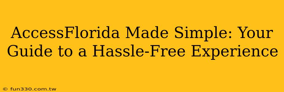 AccessFlorida Made Simple: Your Guide to a Hassle-Free Experience