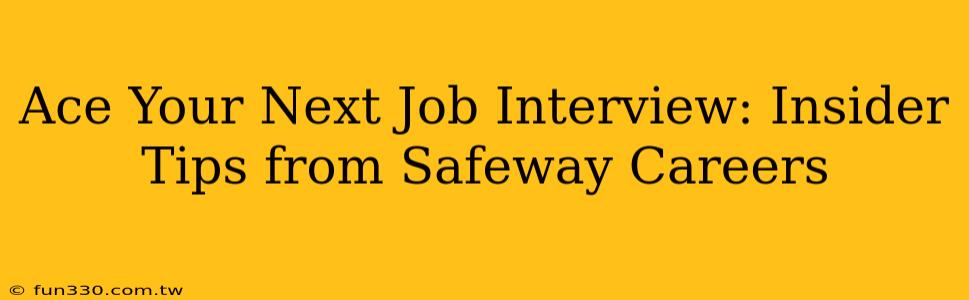 Ace Your Next Job Interview: Insider Tips from Safeway Careers