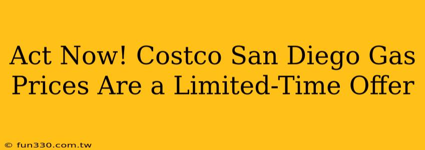 Act Now! Costco San Diego Gas Prices Are a Limited-Time Offer