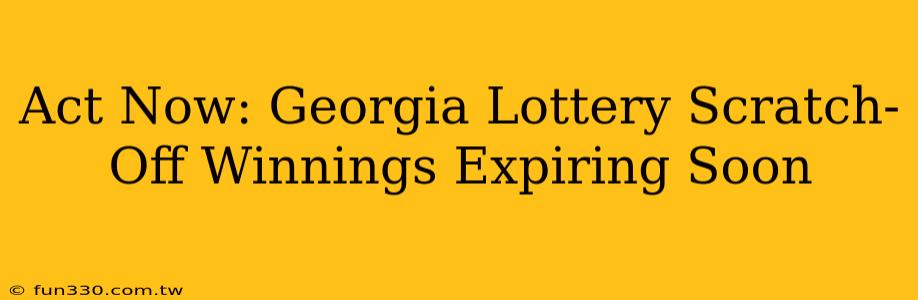 Act Now: Georgia Lottery Scratch-Off Winnings Expiring Soon