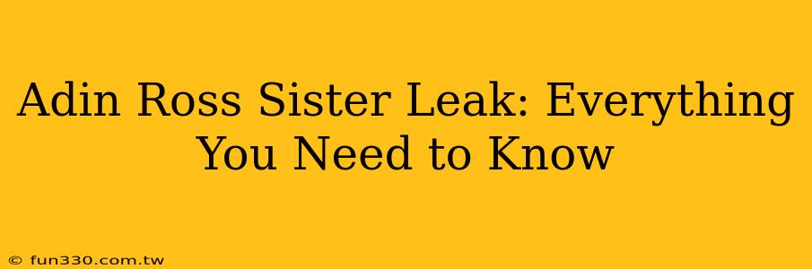 Adin Ross Sister Leak: Everything You Need to Know