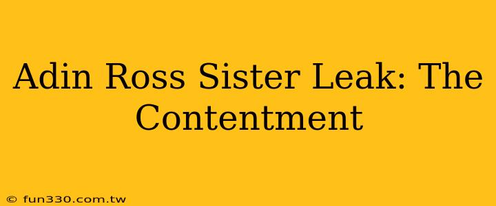 Adin Ross Sister Leak: The Contentment